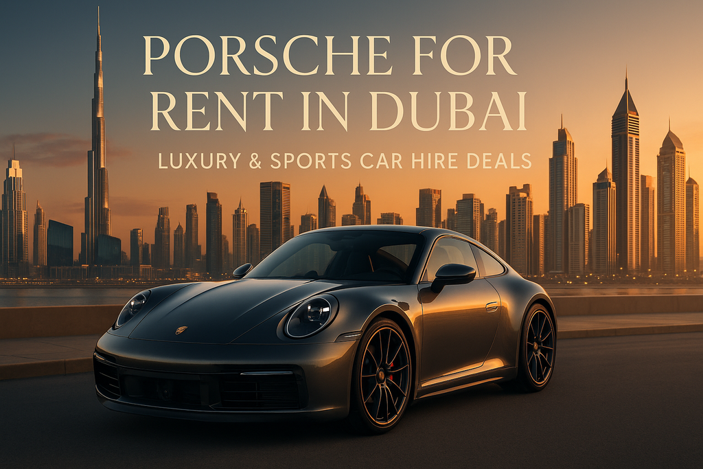 Porsche for Rent in Dubai: The Perfect Blend of Power and Prestige